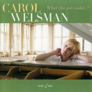 Carol Welsman - Whatcha Got Cookin